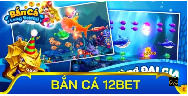 Chiến thuật bắn cá 12BET từ cao thủ