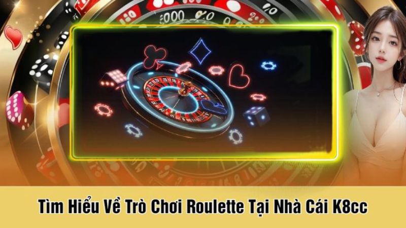 Giới thiệu về Roulette K8CC