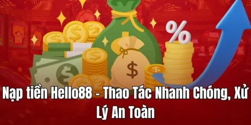 Hướng dẫn nạp tiền Hello88 đơn giản, nhanh chóng Hướng dẫn nạp tiền Hello88 đơn giản, nhanh chóng