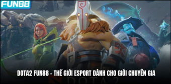 DOTA2 Fun88 - Thế Giới Esport Dành Cho GIới Chuyên Gia